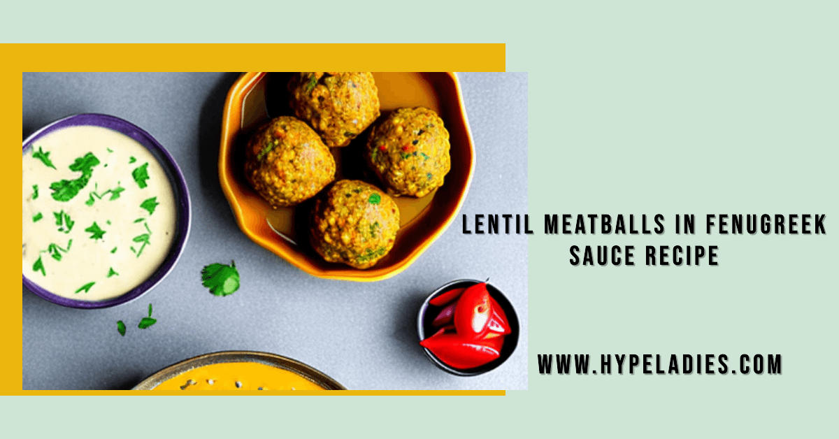 Lentil Meatballs In Fenugreek Sauce Recipe