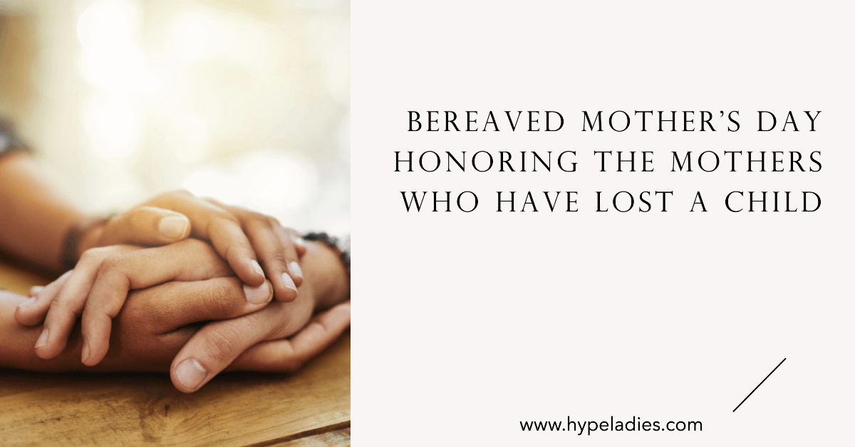 Bereaved Mother's Day Honoring the Mothers Who Have Lost a Child