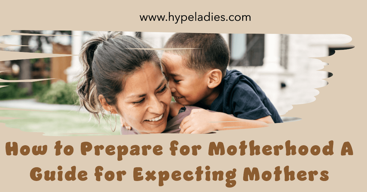 How to Prepare for Motherhood A Guide