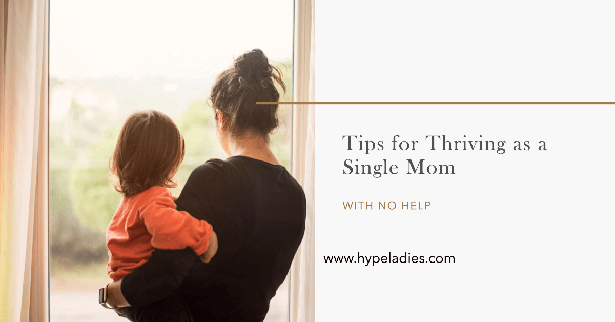 Tips for Thriving as a Single Mom with No Help