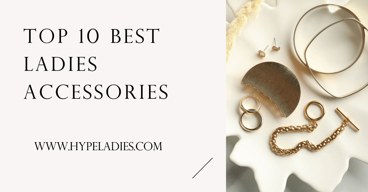 Top 10 Best Ladies Accessories
