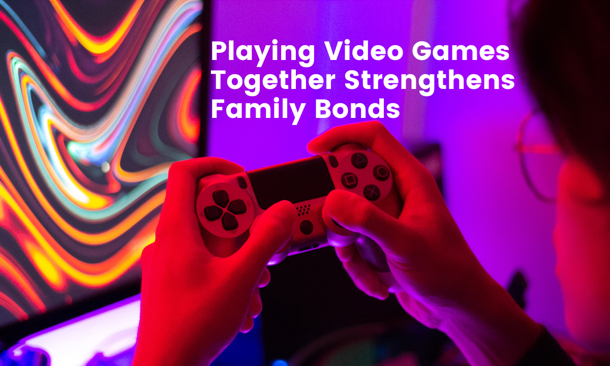 Playing Video Games Together Strengthens Family Bonds