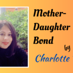 Strengthening the Mother-Daughter Bond By Charlotte Dias