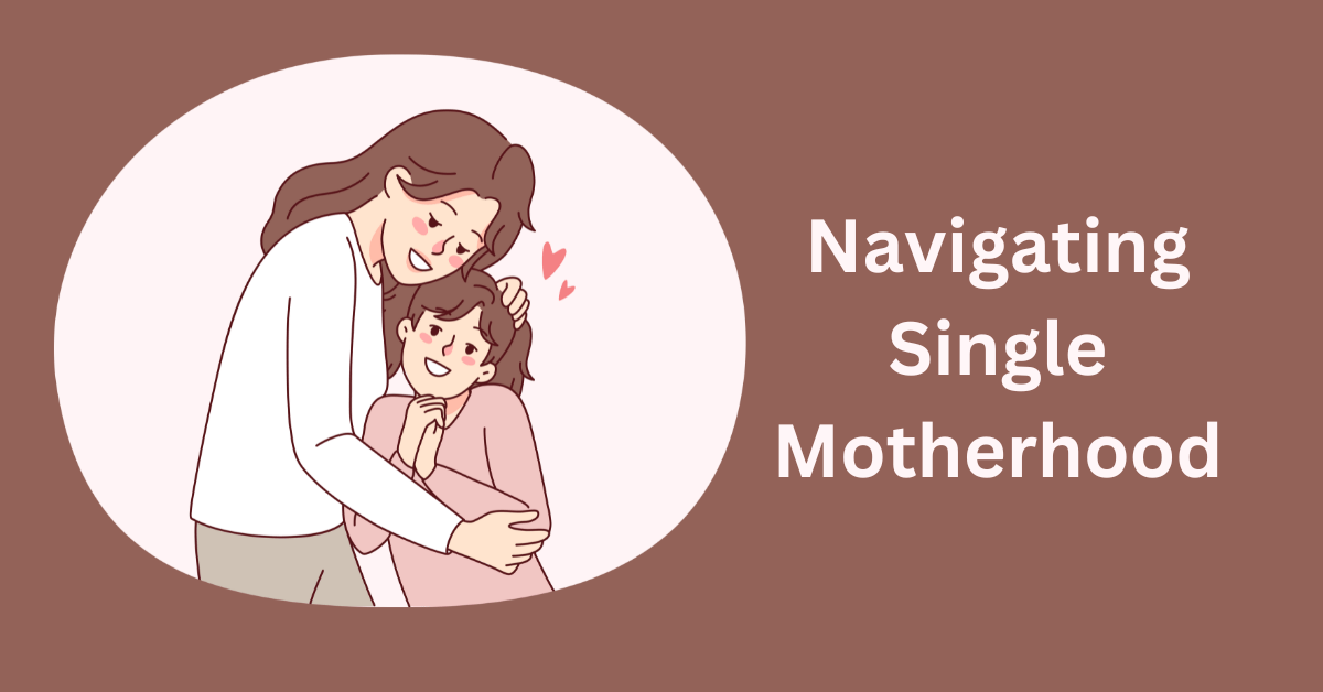 Navigating Single Motherhood