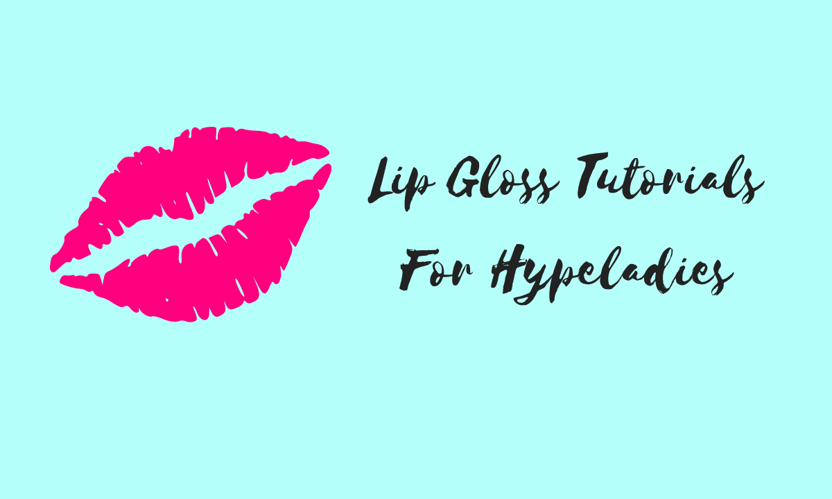 Lip Gloss Tutorials For Hypeladies