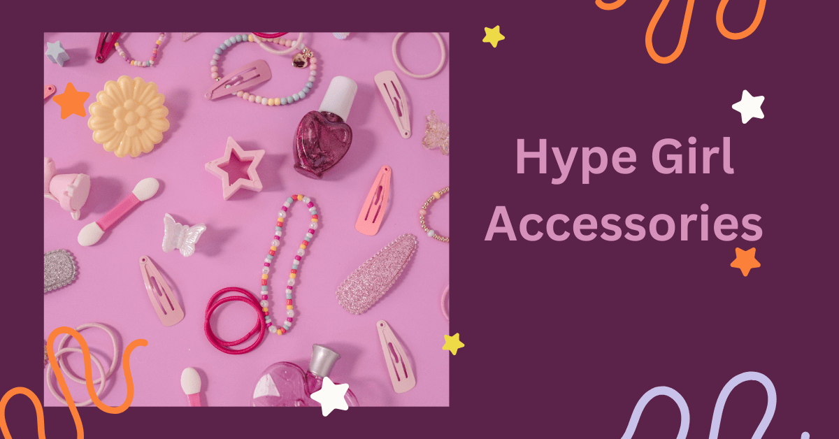 Hype Girl Accessories