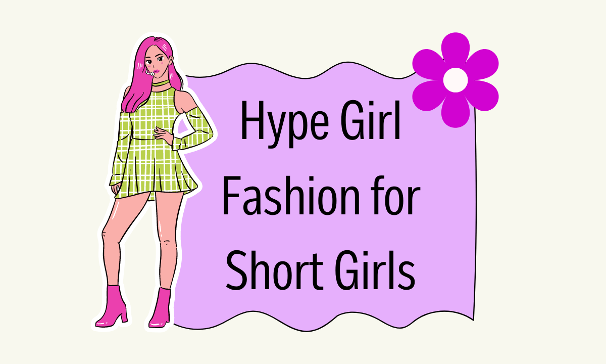 Hype Girl Fashion for Short Girls