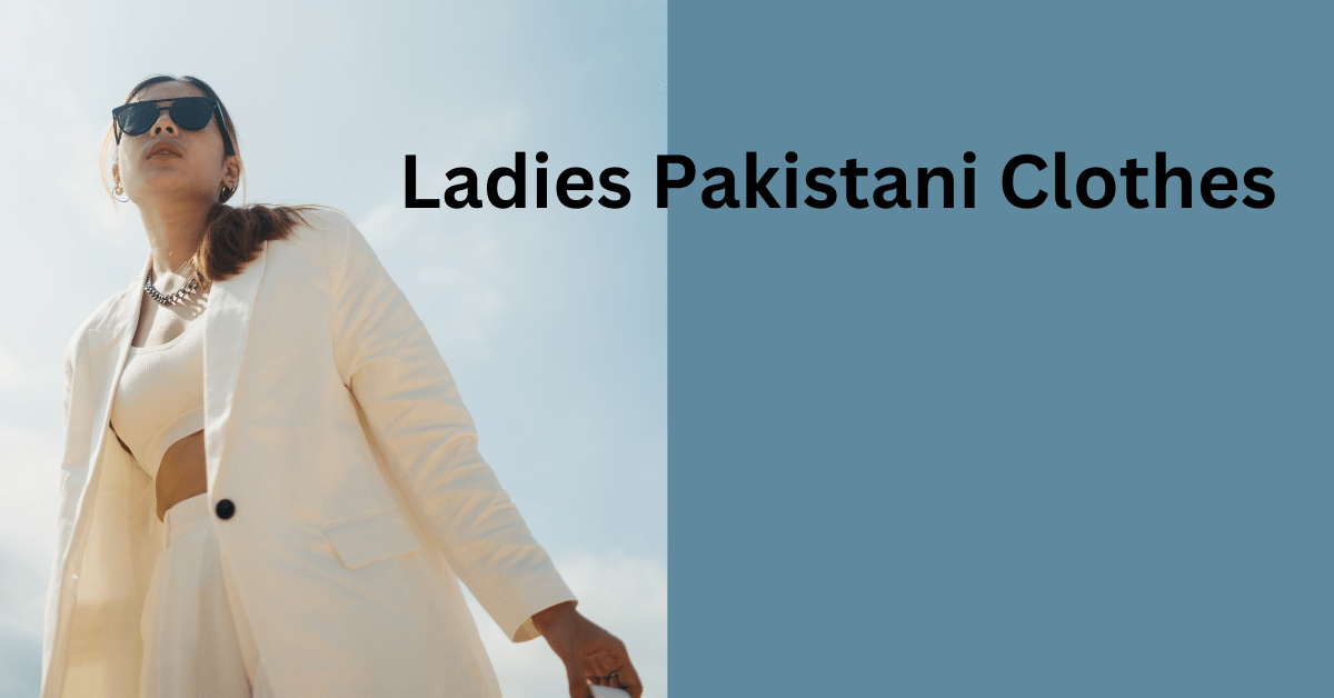 Ladies Pakistani Clothes