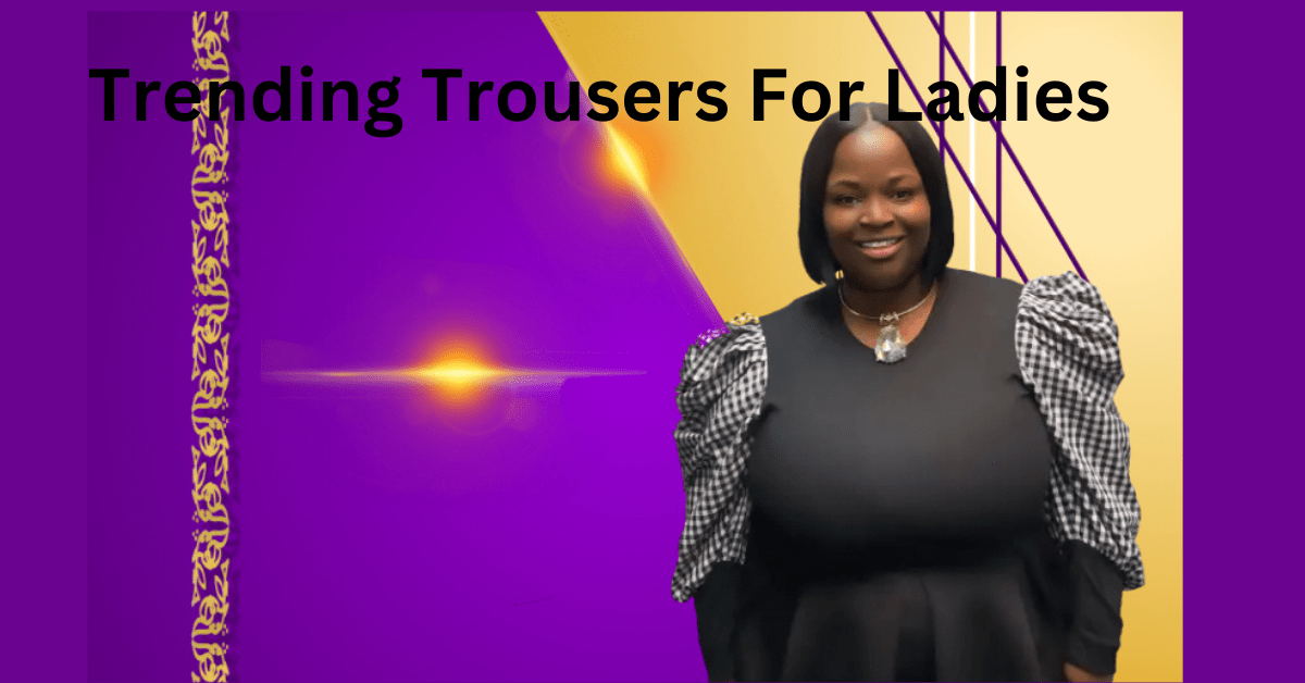 Trending Trousers For Ladies