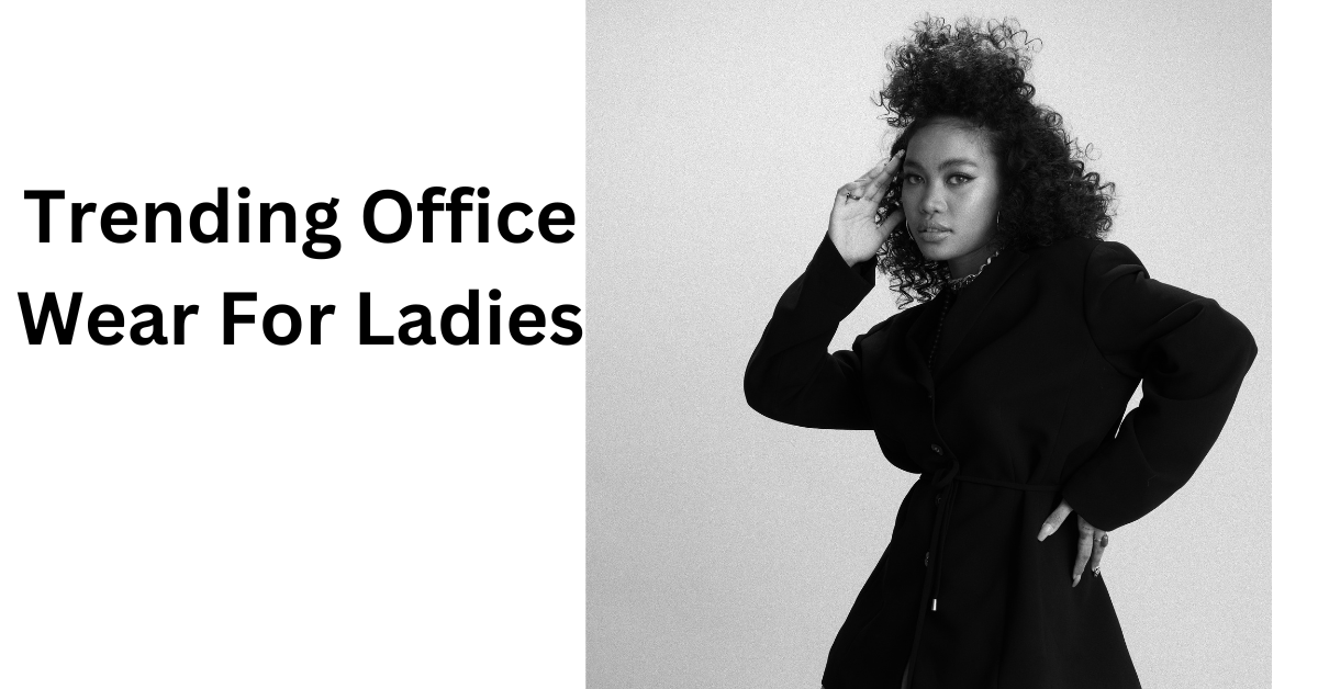 Trending Office Wear For Ladies